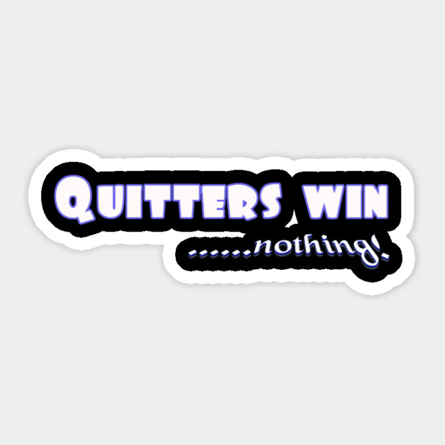 Don't Quit. Quitters win nothing! Sticker by MotiVVaTTi