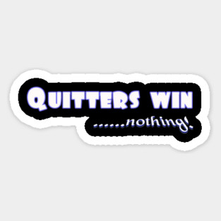 Don't Quit. Quitters win nothing! Magnet