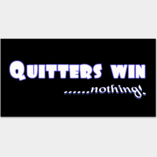 Don't Quit. Quitters win nothing! Posters and Art