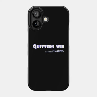 Quitters achieve nothing. Do not quit! Phone Case
