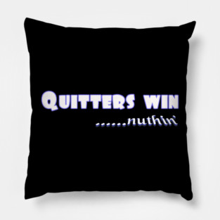 Quitters achieve nothing. Do not quit! Pillow