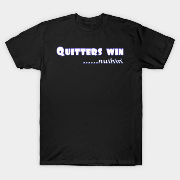 Quitters achieve nothing. Do not quit! T-Shirt by MotiVVaTTi