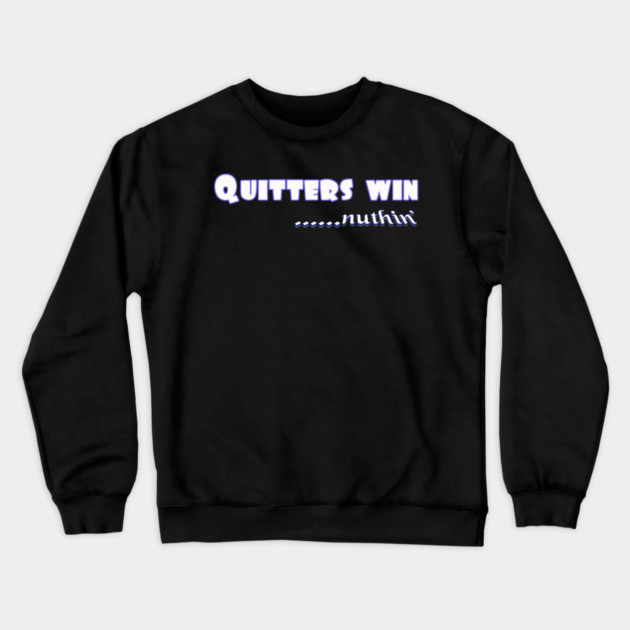 Quitters achieve nothing. Do not quit! Crewneck Sweatshirt by MotiVVaTTi