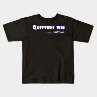 Quitters achieve nothing. Do not quit! Kids T-Shirt