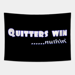 Quitters achieve nothing. Do not quit! Tapestry