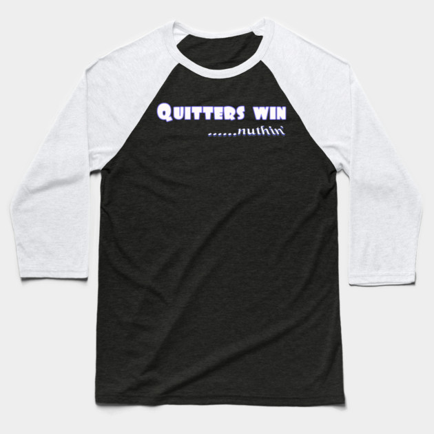Quitters achieve nothing. Do not quit! Baseball T-Shirt by MotiVVaTTi