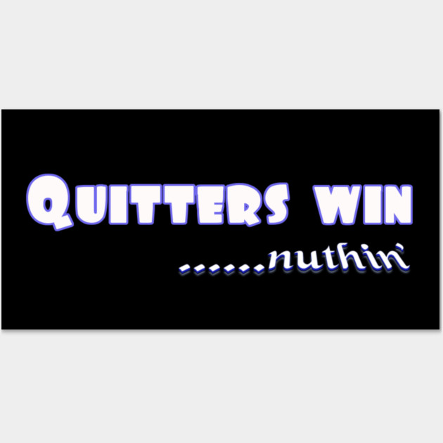 Quitters achieve nothing. Do not quit! Wall Art by MotiVVaTTi