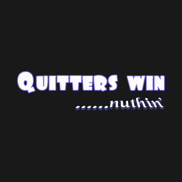 Quitters achieve nothing. Do not quit! by MotiVVaTTi