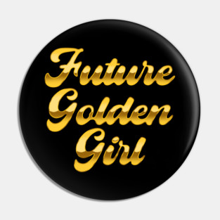 Future Golden Girl Pin