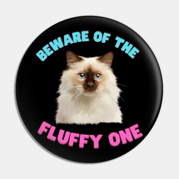 Ragdoll Cat, Beware of the Fluffy One, Cat Lover Pin by logiamerch