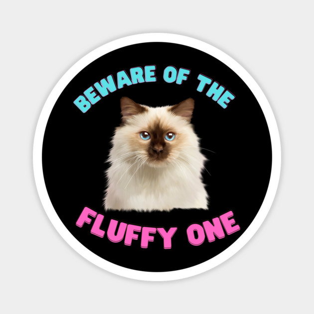 Ragdoll Cat, Beware of the Fluffy One, Cat Lover Magnet by logiamerch
