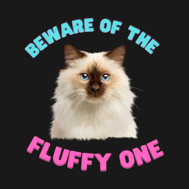 Ragdoll Cat, Beware of the Fluffy One, Cat Lover by logiamerch