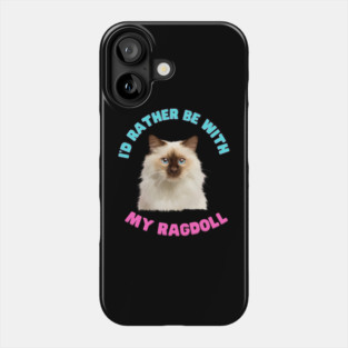 Ragdoll Cat, I'd rather be with my Ragdoll Phone Case