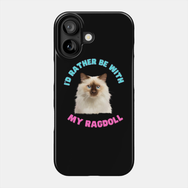 Ragdoll Cat, I'd rather be with my Ragdoll Phone Case by logiamerch