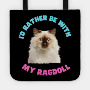 Ragdoll Cat, I'd rather be with my Ragdoll Tote