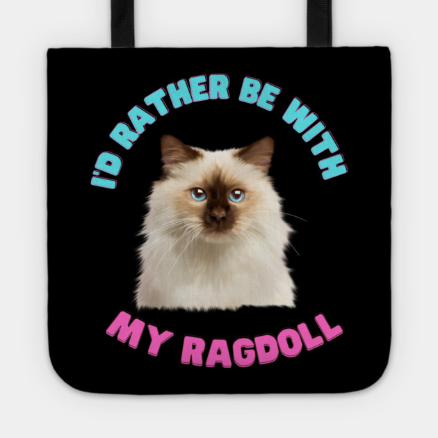 Ragdoll Cat, I'd rather be with my Ragdoll Tote by logiamerch