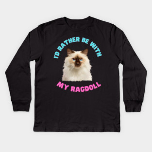 Ragdoll Cat, I'd rather be with my Ragdoll Kids Long Sleeve T-Shirt