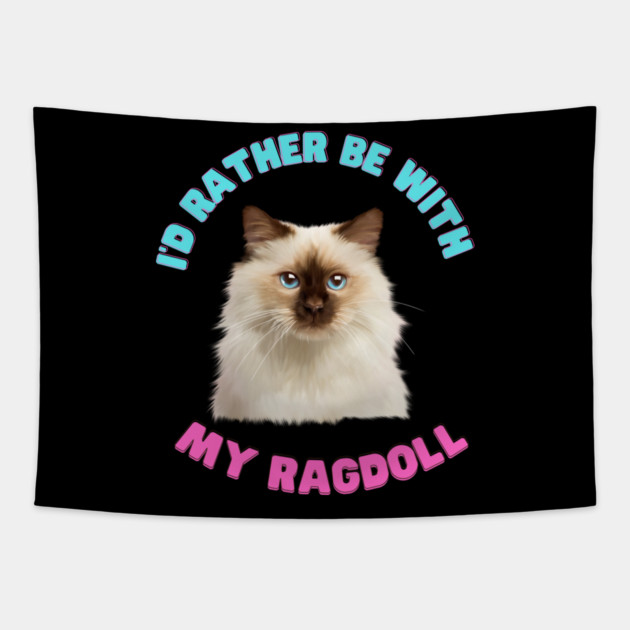Ragdoll Cat, I'd rather be with my Ragdoll Tapestry by logiamerch