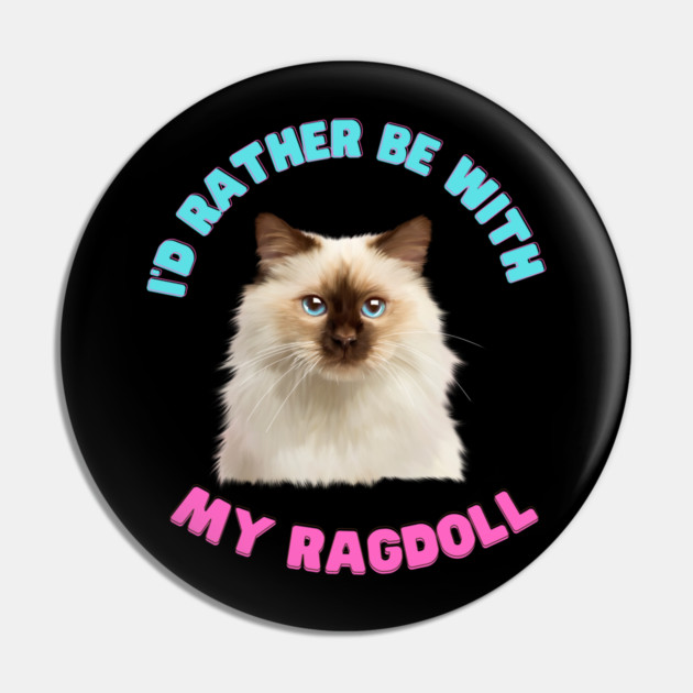 Ragdoll Cat, I'd rather be with my Ragdoll Pin by logiamerch