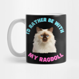 Ragdoll Cat, I'd rather be with my Ragdoll Mug