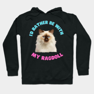 Ragdoll Cat, I'd rather be with my Ragdoll Hoodie