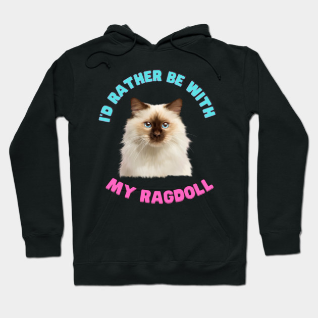 Ragdoll Cat, I'd rather be with my Ragdoll Hoodie by logiamerch