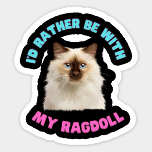 Ragdoll Cat, I'd rather be with my Ragdoll Sticker