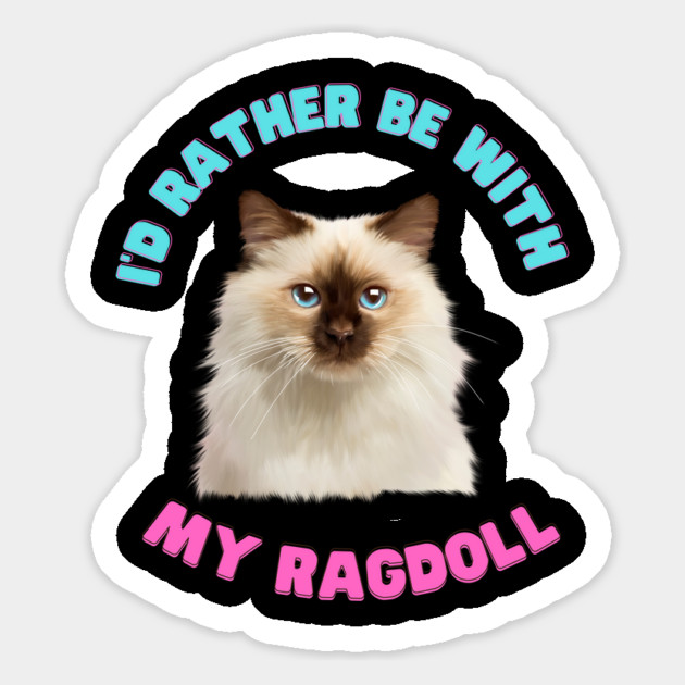 Ragdoll Cat, I'd rather be with my Ragdoll Magnet by logiamerch