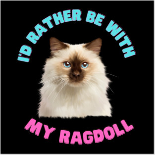 Ragdoll Cat, I'd rather be with my Ragdoll Posters and Art