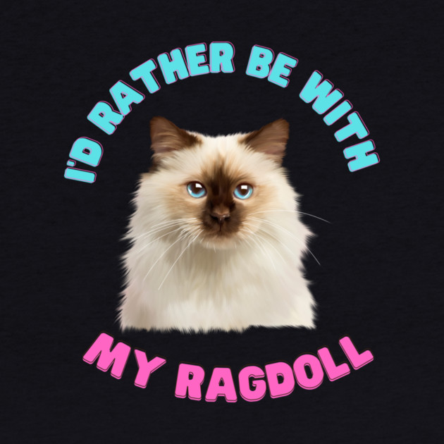 Ragdoll Cat, I'd rather be with my Ragdoll by logiamerch