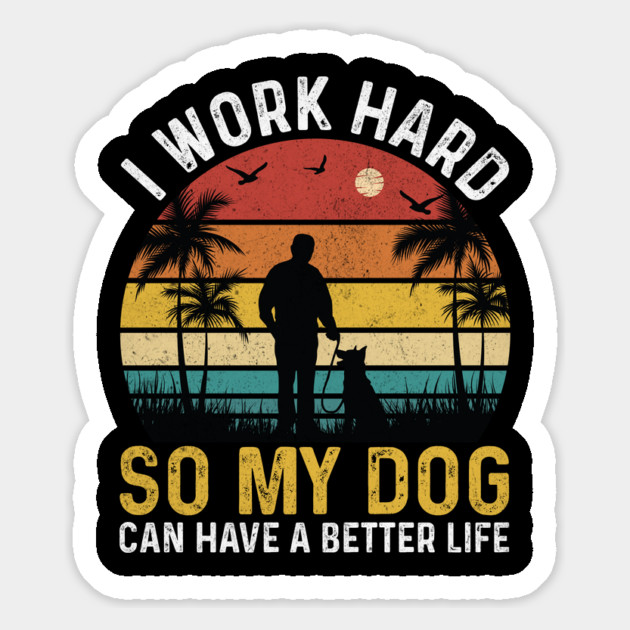 I work hard so my dog can have a better life Magnet by The WYLD Tribe