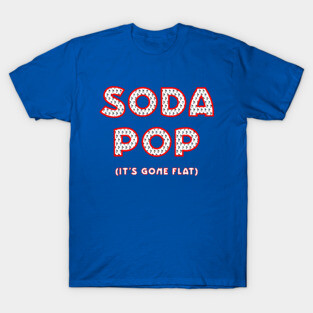 Soda Pop (It's Gone Flat) T-Shirt