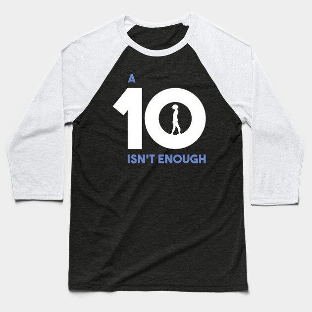 A 10 Isn't Enough Baseball T-Shirt by GymCastic