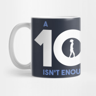 A 10 Isn't Enough Mug