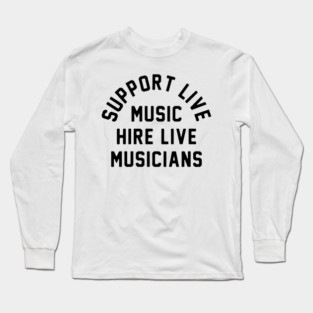 Support live music Long Sleeve T-Shirt