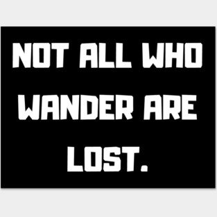 Not all who wander are lost Posters and Art