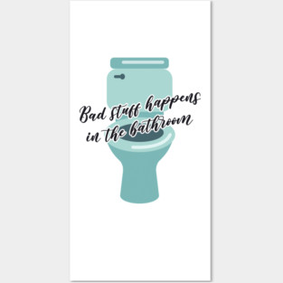 Bad stuff happens in the bathroom Posters and Art