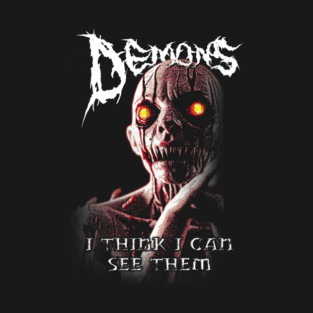 Demons! I Think I can See Them! T-Shirt