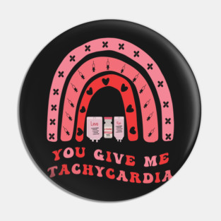 You Give Me Tachycardia Pin