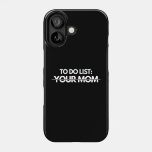 To Do List: Your Mom Phone Case