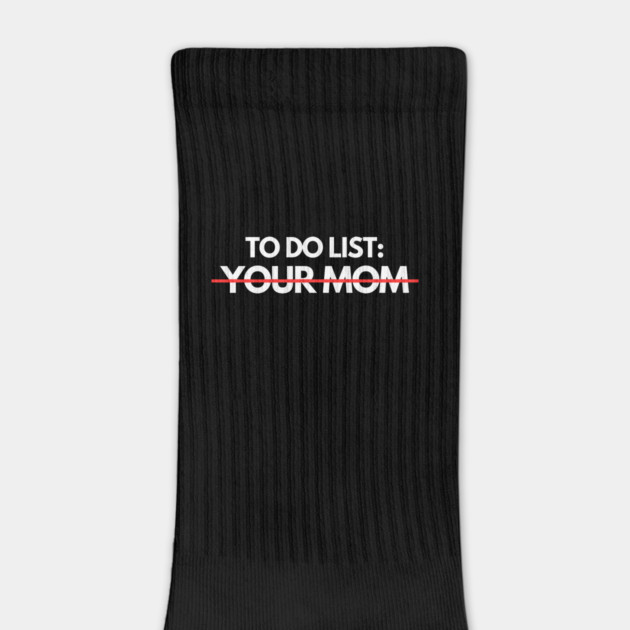 To Do List: Your Mom by Litehouse Tees