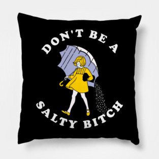 Dont Be A Salty Bitch Dark Pillow