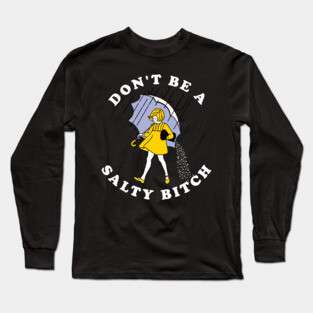 Dont Be A Salty Bitch Dark Long Sleeve T-Shirt