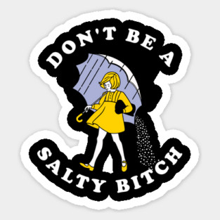 Dont Be A Salty Bitch Dark Sticker