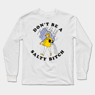 Dont Be A Salty Bitch Light Long Sleeve T-Shirt