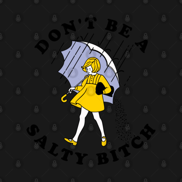 Dont Be A Salty Bitch Light by Litehouse Tees