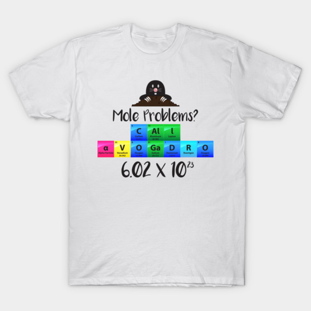 Mole Problems Call Avogadro T-Shirt by yeoys