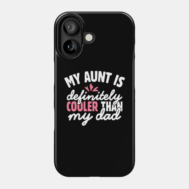 My Aunt is Definitely Cooler Than My Dad Phone Case by The WYLD Tribe