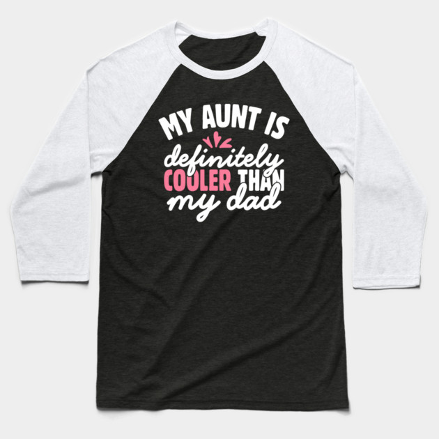 My Aunt is Definitely Cooler Than My Dad Baseball T-Shirt by The WYLD Tribe
