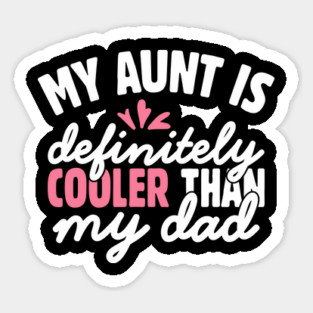 My Aunt is Definitely Cooler Than My Dad Sticker